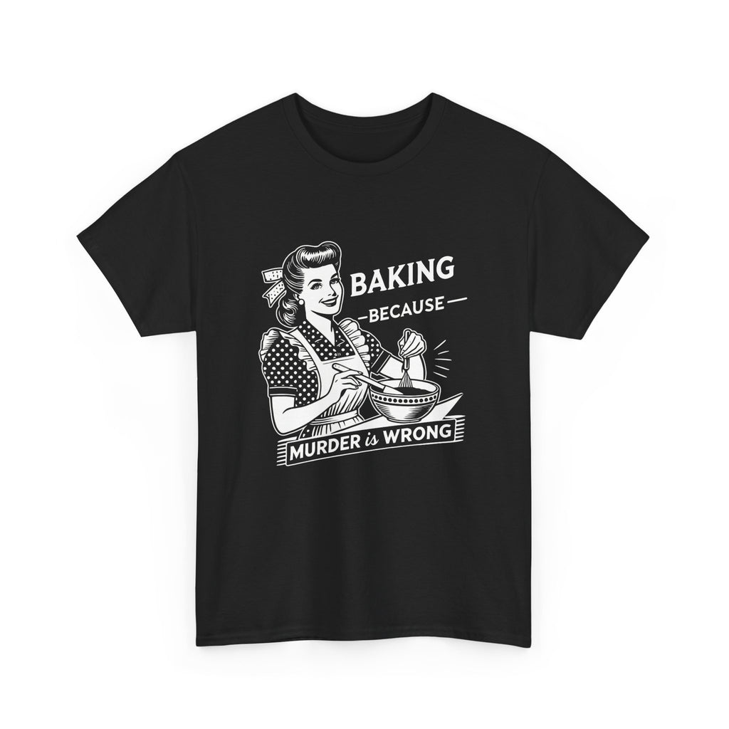 Baking Because Murder Is Wrong Tee