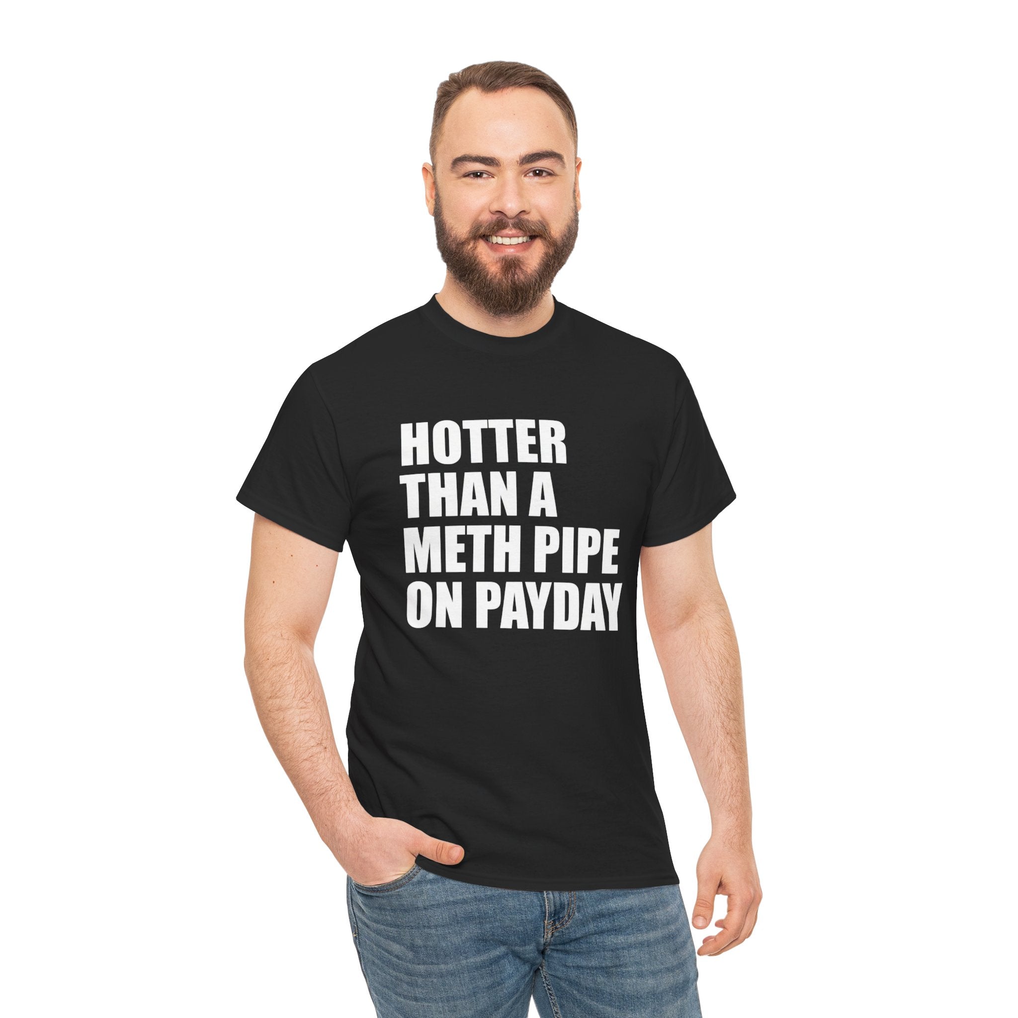Hotter Than A Meth Pipe On Payday Graphic Tee