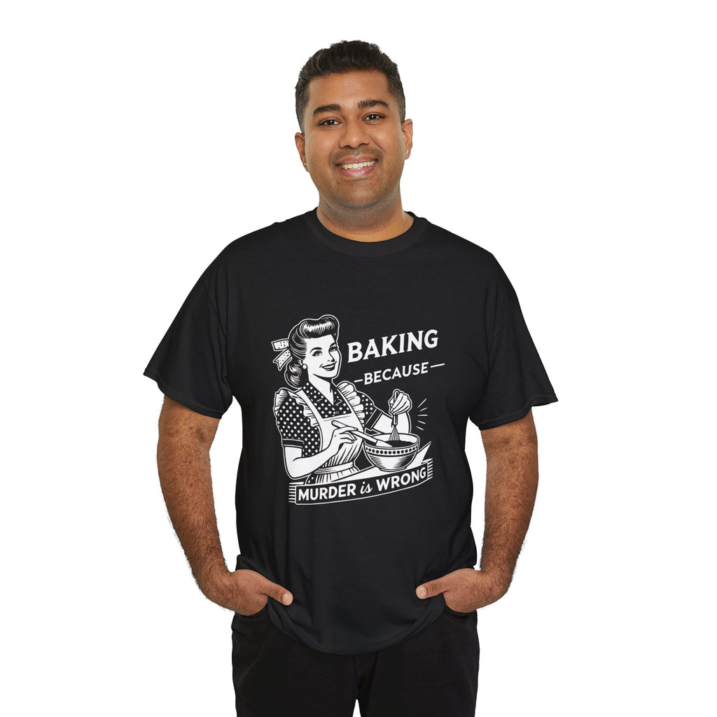 Baking Because Murder Is Wrong Tee