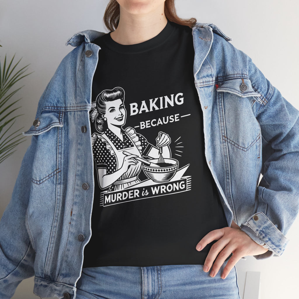 Baking Because Murder Is Wrong Tee