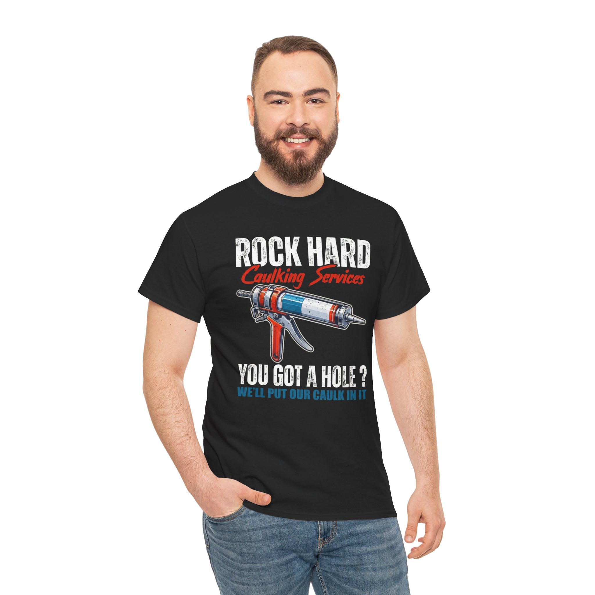 Rock Hard Caulking Services T-Shirt — "You Got a Hole? We'll Put Our Caulk In It"