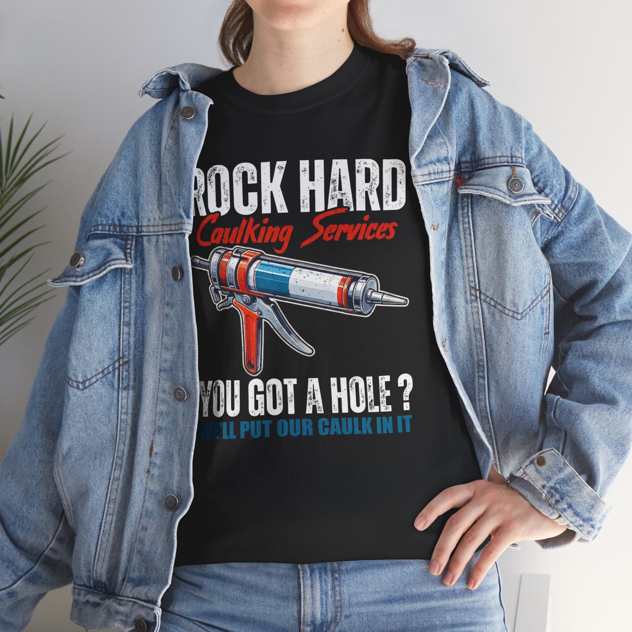 Rock Hard Caulking Services T-Shirt — "You Got a Hole? We'll Put Our Caulk In It"