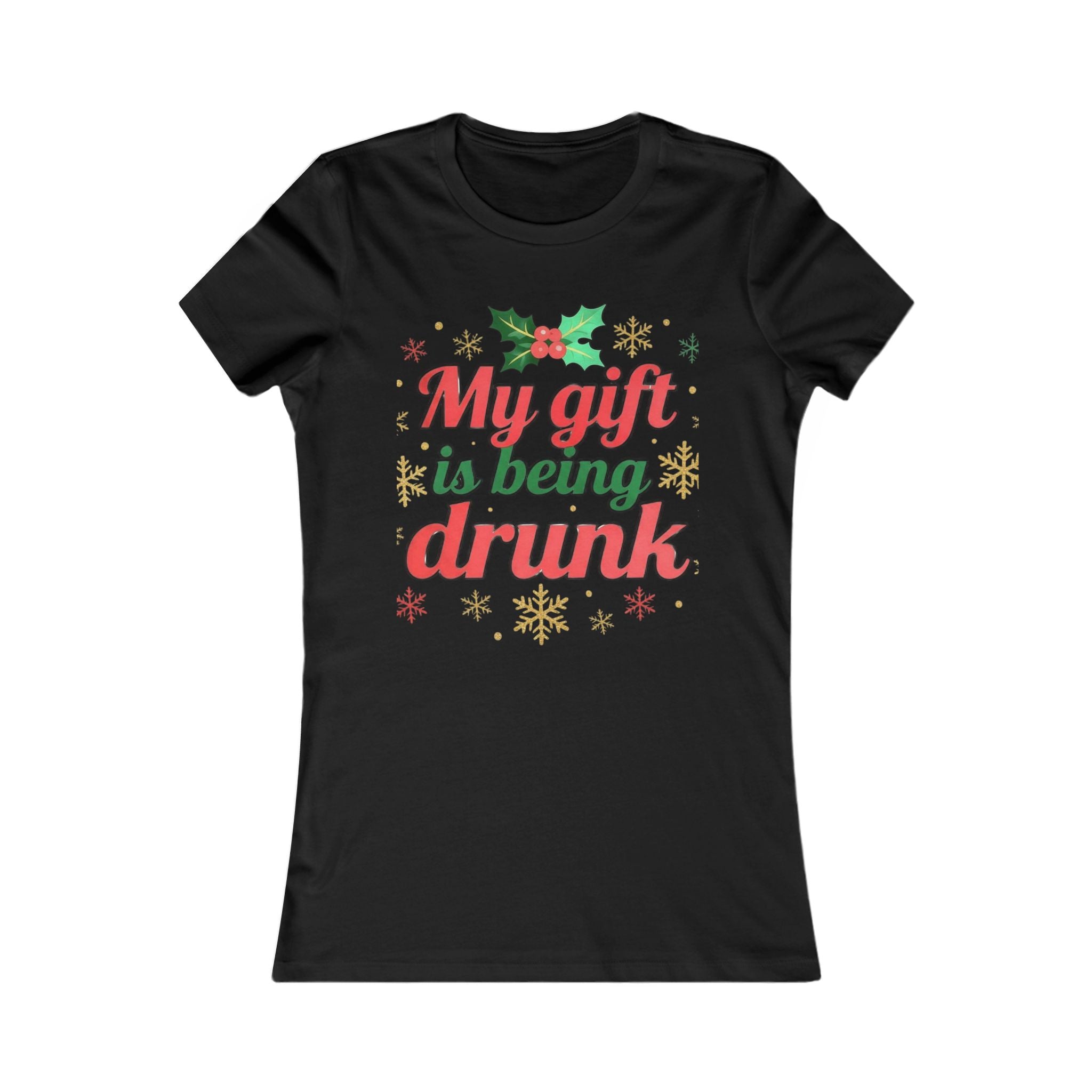 Holiday Humor Women's T-Shirt - "My Gift is Being Drunk"