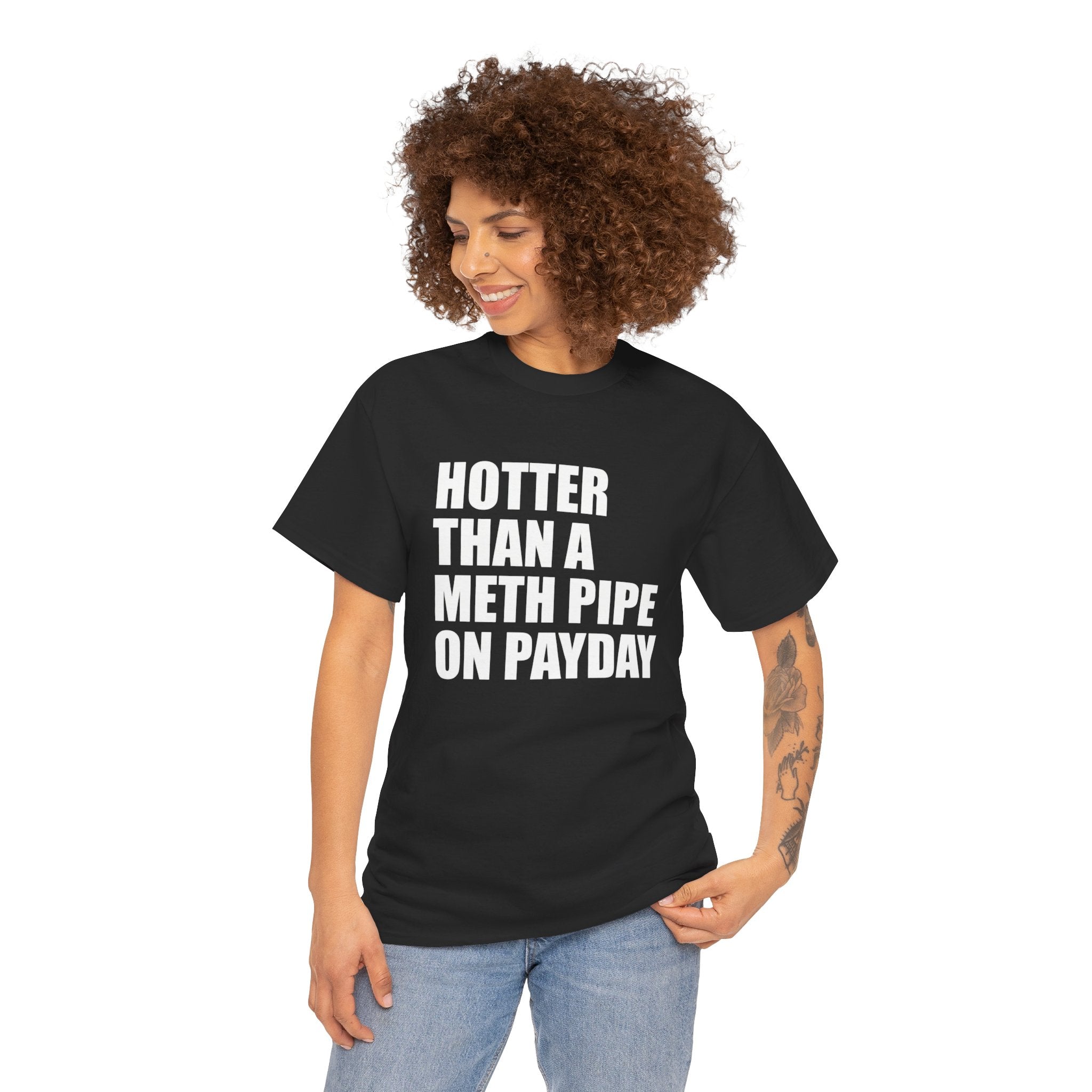Hotter Than A Meth Pipe On Payday Graphic Tee